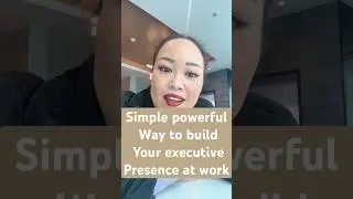 Super simple hacks to build Executive Presence at work.