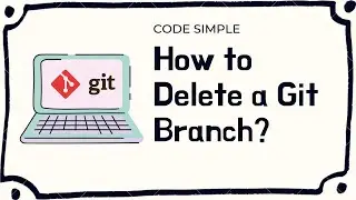 Delete a Git Branch | Code Simple