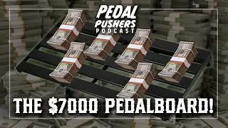 The $7000 Pedalboard! Pedal Pushers Podcast