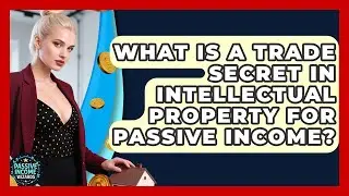 What Is A Trade Secret In Intellectual Property For Passive Income? - Passive Income Wizards