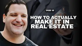 Episode 100 How to Actually Make It in Real Estate