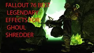 FALLOUT 76 BEST LEGENDARY EFFECTS FOR GHOUL SHREDDER (THE TRUTH BEHIND THE SHREDDER)