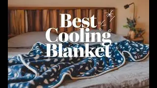 Best Cooling Blanket 2025 👌 Top 5 Best Cooling Blanket for Hot Sleepers