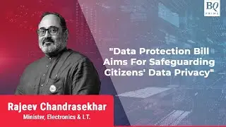 Data Protection Bill Will Safeguard Data Privacy Of Citizens: Rajeev Chandrasekhar | BQ Prime