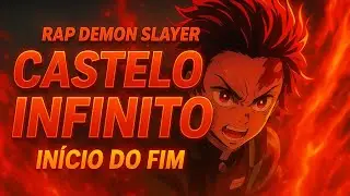 Rap Demon Slayer: Castelo Infinito &ndash; O In&iacute;cio do Fim ⚔️🔥👹 | Rima &Eacute;pica do Anime
