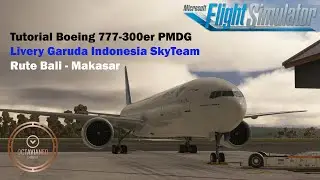 Tutorial Lengkap Boeing 777 300er PMDG | Input Data Flight Plan MCDU | Take Off & Landing