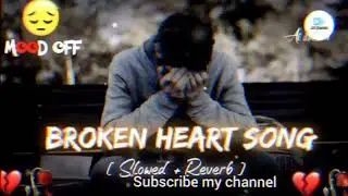 HEART BREAK 💔 SAD 😭 LOFI MASHUP || HEART BROKEN 💔 HINDI SONGS || MOOD OFF LOFI 😭 MASHUP