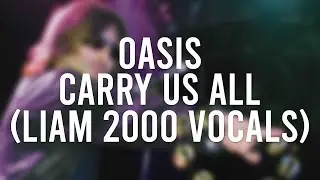 Oasis - Carry Us All (2000 Liam Vocals - AI Cover)