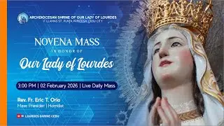 3:00 PM | 1ST DAY NOVENA IN HONOR OF OUR LADY OF LOURDES | 2 FEB 2026 | REV. FR. ERIC T. ORIO