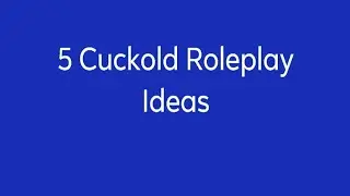 5 Cuckold Roleplay Ideas