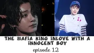 The mafia king inlove with a innocent boy episode 12 *jikook ff*