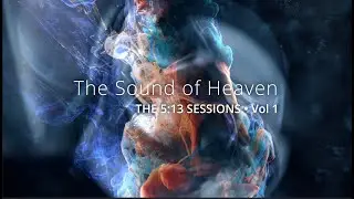The Sound of Heaven | The 5:13 Sessions, Vol. 1 - 15 Minute Spontaneous Worship