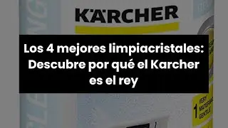 KARCHER LIMPIACRISTALES: Los 4 mejores limpiacristales: Descubre por qu&eacute; el Karcher es el rey
