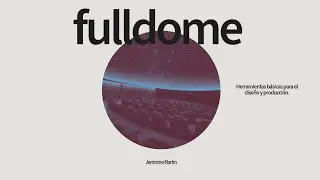 Video FullDome: Herramientas b&aacute;sica para el dise&ntilde;o y la producci&oacute;n [Clase 04]