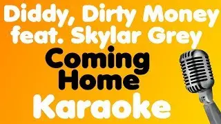 Diddy - Dirty Money - Coming Home (feat. Skylar Grey) - Karaoke