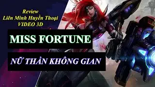 Review Trang Phục Miss Fortune Nữ Thần Kh&ocirc;ng Gian - League of Legends - 3D Video &hearts;