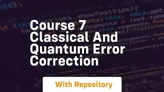 course 7 classical and quantum error correction