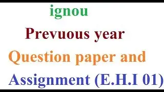 ignou privuous year question paper and assignment (E.H.I 01)