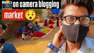 ​बाज़ार की मस्ती और On Camera Blogging​#Market Vlog