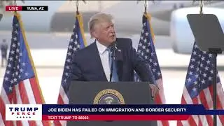 Speech: Donald Trump Addresses Border Security in a Campaign Stop in Yuma, Arizona - August 18, 2020