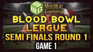 Semi Finals Round 1 Game 1 - MiniWarGaming's Blood Bowl League Season 2