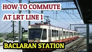HOW TO COMMUTE AT LRT LINE 1 BACLARAN STATION