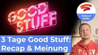 3 Tage &ldquo;Good Stuff&rdquo; - Recap & Meinung [Google Stadia in Deutsch]
