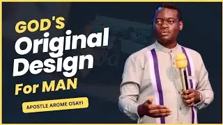 GOD'S ORIGINAL DESIGN AND PLAN FOR MAN || APOSTLE AROME OSAYI #foryou #sermon 