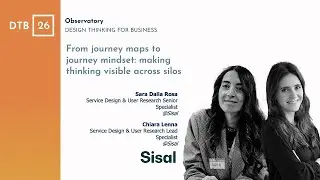DTB26 - PERSPECTIVE SESSION [Sara Dalla Rosa, Chiara Lenna]: From Journey Maps to Journey Mindset