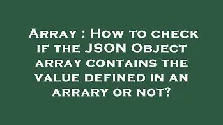 Array : How to check if the JSON Object array contains the value defined in an arrary or not?