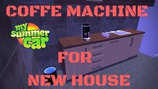Coffe Machine for New House - My Summer Car #62 (Mod)