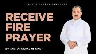 RECEIVE FIRE PRAYER HOLY GOST PRAYER 🔥🔥🔥By pastor Sarabjit Singh