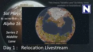 S2 Day 01 Sal Plays Rimworld Alpha 16 - Niddite Lane - Relocation Livestream