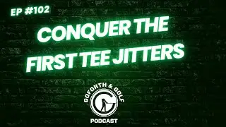 Conquer the First Tee Jitters /Episode 102