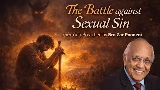 FIGHT THE BATTLE AGAINST SEXUAL SIN || BRO ZAC POONEN 