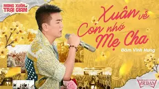 Xuân Về Con Nhớ Mẹ Cha | Đàm Vĩnh Hưng lấy hết nước mắt anh em trại giam 2026 