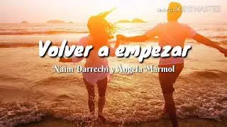 Naim Darrechi y &Aacute;ngela M&aacute;rmol - Volver a empezar (letra/lyric)