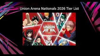 Union Arena: Nationals 2026 Tier List Discussion