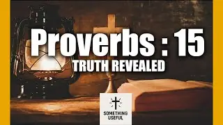 Proverbs 15 | Practical Bible Advice for Better Speech and Daily Life