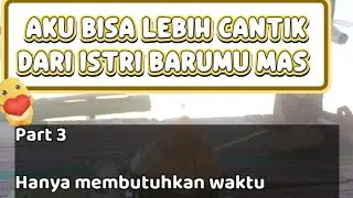 Cerita pendek AKU BISA LEBIH CANTIK DARI ISTRI BARUMU MAS //PART 3 #bantusubscribe 