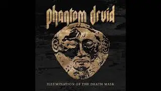 PHANTOM DRUID - Illumination of the Death Mask (Full Album 2026)
