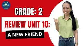 LỚP 2 - UNIT 10 -  A NEW FRIEND