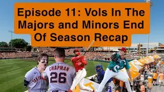 Episode 11: Vols In The Majors and Minors End Of Season Recap
