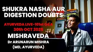 Live 101:shukra nasha aur digestion doubts -Ayurveda Q & A #mishraveda #oj Ayurveda #drarunmishra