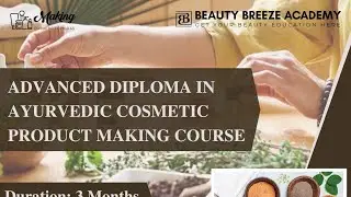 Introducing the New Online Advanced Diploma in Ayurvedic Cosmetic Making Course