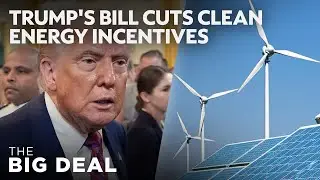 How Trump's tax bill will affect clean energy | The Big Deal