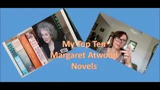 My Top Ten Margaret Atwood novels