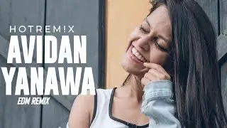 Avidan Yanawa (Yohani De Silva & Funky Dirt) HOT REM!X Presents #Hotremix #yohanidesilva #remixsong 