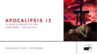 Estudio Biblico - Oidos Que Oyen | Apocalipsis 12.