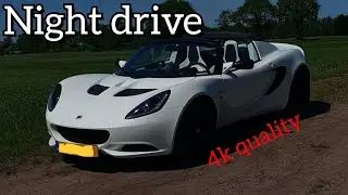 Night drive in 4k | Lotus Elise s3 Clubracer Larini exhaust
